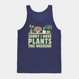 Sorry I Have Plants This Weekend Tank Top